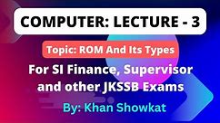 Computer Lecture - 3|| ROM And Its Types|| For #JKSSB_Exams|| By Khan Showkat