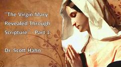 "The Virgin Mary Through Scripture" - Part 1 of 3, Dr. Scott Hahn (Audio)