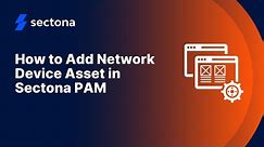 How to Add Network Device Asset in Sectona PAM
