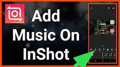 Add Music To Your Video Using InShot App
