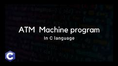 ATM machine program in C | Demonstration and explanation