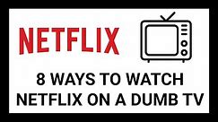 8 Ways To Watch Netflix On Your Dumb TV