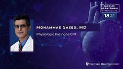 Mohammad Saeed, MD | Physiologic Pacing vs CRT