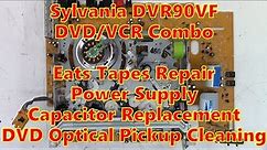 Sylvania DVR90VF DVD-VCR Combo Eats Tapes Repair. PS Cap Replacement DVD Optical Pickup Cleaning too