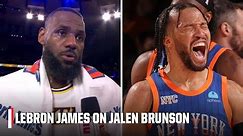 LeBron James on Jalen Brunson: He's been playing BEYOND an all-star level | NBA on ESPN