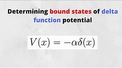 Determining the BOUND STATES for the Delta function potential