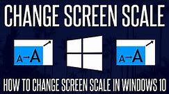 How to Change Screen Scale/Size on a Windows 10 PC