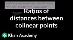 Ratios of distances between colinear points | Analytic geometry | Geometry | Khan Academy