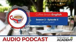 Difference between look, see and watch in English | Coffee Break English Podcast S2E05