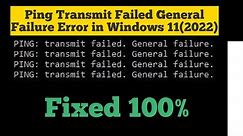 Ping Transmit Failed General Failure Error in Windows 11( 2022)