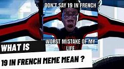 What is 19 in French meme meaning | nineteen in french meme