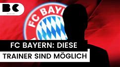 FC Bayern: Diese Trainer-Kandidaten sind noch im Rennen