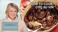 How to Make Martha Stewart's Coq Au Vin | Martha's Cooking School | Martha Stewart