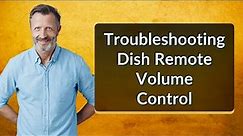 Troubleshooting Dish Remote Volume Control