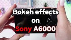 Sony A6000: How to achieve Bokeh Effect