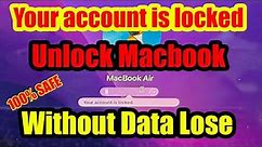Your Account is Locked (Macbook). Unlock Macbook Without Losing Data | Recover Mac Password Easily.