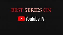 BEST Series on YouTube TV