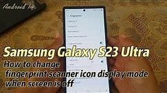 Samsung Galaxy S23 Ultra : How to change fingerprint scanner icon display mode when screen is off