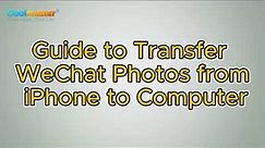 How to Transfer WeChat Photos from iPhone to Computer? [Solved]