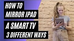 How To Mirror iPad to a Smart TV | 3 Different Ways