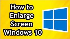 How to Enlarge Screen Windows 10