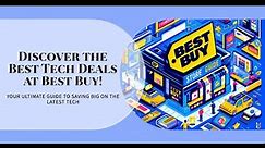 The Ultimate Best Buy Store Guide: Unveiling the Best Tech Deals!