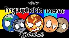 Trypophobia meme || @SolarBalls Fan animation || •Addii• ||