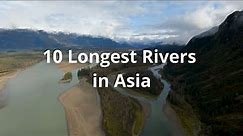 10 Longest Rivers in Asia