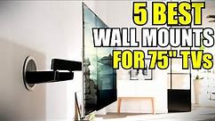 5 Best Wall Mounts For 75 inch TV