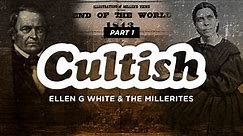Cultish: Ellen G. White & The Millerites