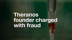 Theranos founder Elizabeth Holmes charged with massive fraud