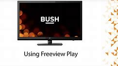 Using Freeview Play on a Bush TV