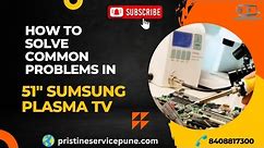 How To Solve Common Problems In 51" Sumsung Plasma Tv