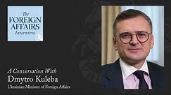 Dmytro Kuleba: The Dangers of Defeatism for Ukraine | Foreign Affairs Interview