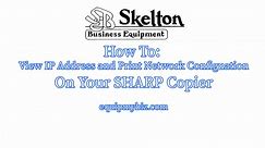 How to View and Print Network Configuration with IP Address in Sharp Copier / Printer / Scanner - Skelton Business Equipment, a Division of Platinum Copiers
