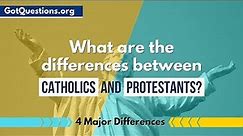 What are the differences between Catholics and Protestants?