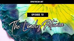 #72: The Lonely Petunia (Epoxy resin art)