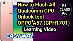 How to full flash All Qualcomm CPU unlock tool learning Video OPPO A57 (CPH1701)