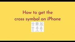 How to get the cross symbol on iPhone