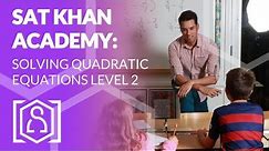 SAT Khan Academy Solving Quadratic Equations Level 2 (new sat math help)