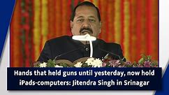 Hands that held guns until yesterday, now hold iPads-computers: Jitendra Singh in Srinagar