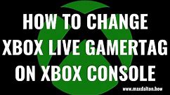 How to Change Xbox Live Gamertag on Xbox Console