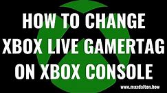 How to Change Xbox Live Gamertag on Xbox Console