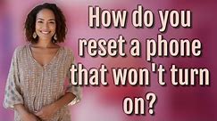 How do you reset a phone that won't turn on?