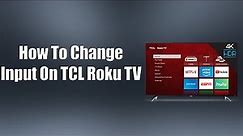 How To Change Input On TCL Roku TV