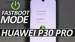 Fastboot Mode HUAWEI P30 Pro - How to Enter & Exit Fastboot & Rescue Mode