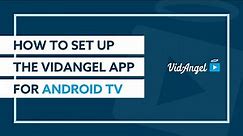How to Set Up the VidAngel App for Android TV