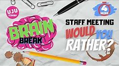 Brain Break - Staff Meeting Would You Rather