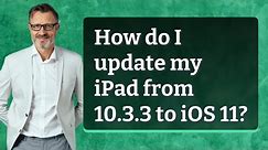 How do I update my iPad from 10.3.3 to iOS 11?