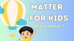 What Is Matter ? | States Of Matter For Kids | Properties of Matter For Kids